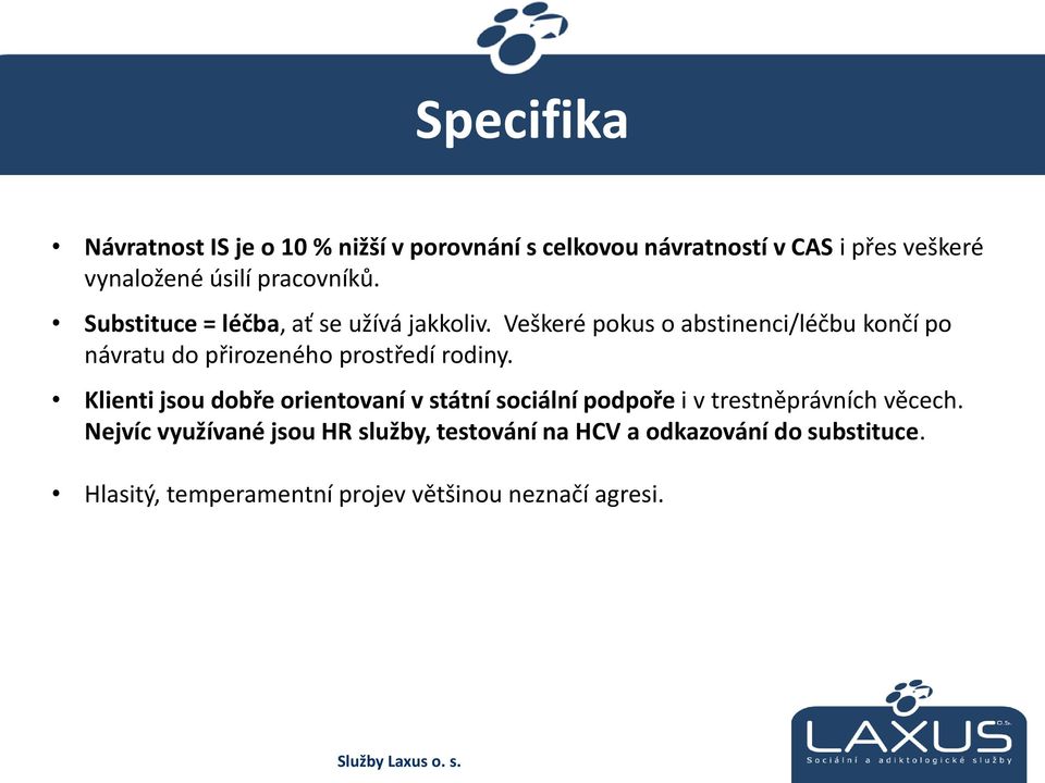 Veškeré pokus o abstinenci/léčbu končí po návratu do přirozeného prostředí rodiny.