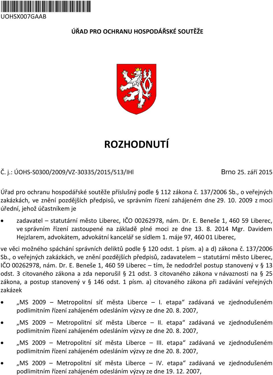 2009 z moci úřední, jehož účastníkem je zadavatel statutární město Liberec, IČO 00262978, nám. Dr. E. Beneše 1, 460 59 Liberec, ve správním řízení zastoupené na základě plné moci ze dne 13. 8.