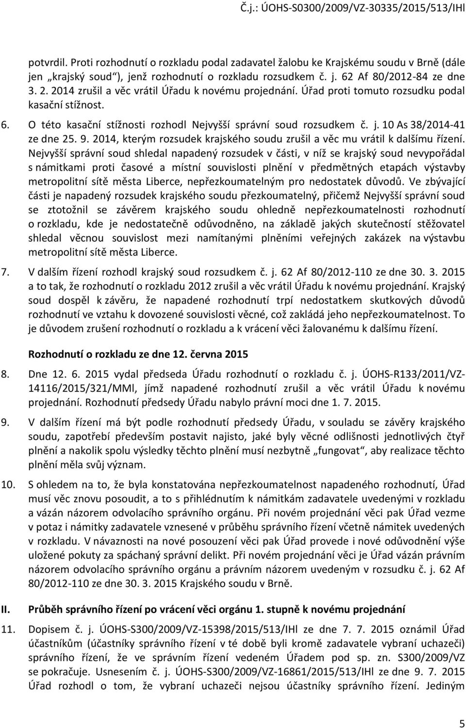 10 As 38/2014-41 ze dne 25. 9. 2014, kterým rozsudek krajského soudu zrušil a věc mu vrátil k dalšímu řízení.