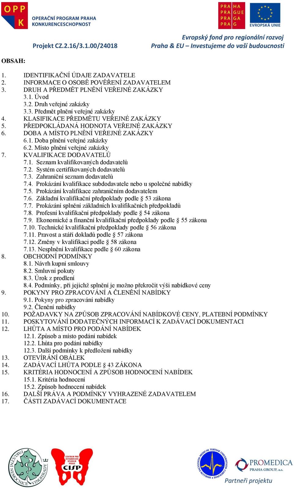 KVALIFIKACE DODAVATELŮ 7.1. Seznam kvalifikovaných dodavatelů 7.2. Systém certifikovaných dodavatelů 7.3. Zahraniční seznam dodavatelů 7.4.