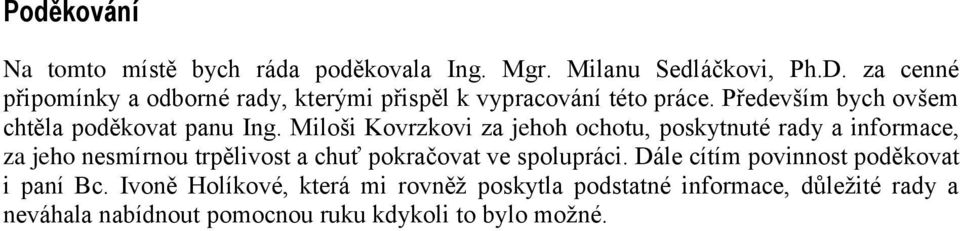 Miloši Kovrzkovi za jehoh ochotu, poskytnuté rady a informace, za jeho nesmírnou trpělivost a chuť pokračovat ve spolupráci.