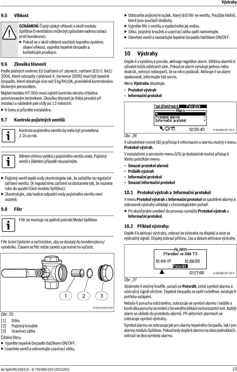 6 Zkouška těsnosti Podle platných směrnic EU (nařízení o F-plynech, nařízení (ES) č. 842/ 2006, které vstoupily v platnost 4.