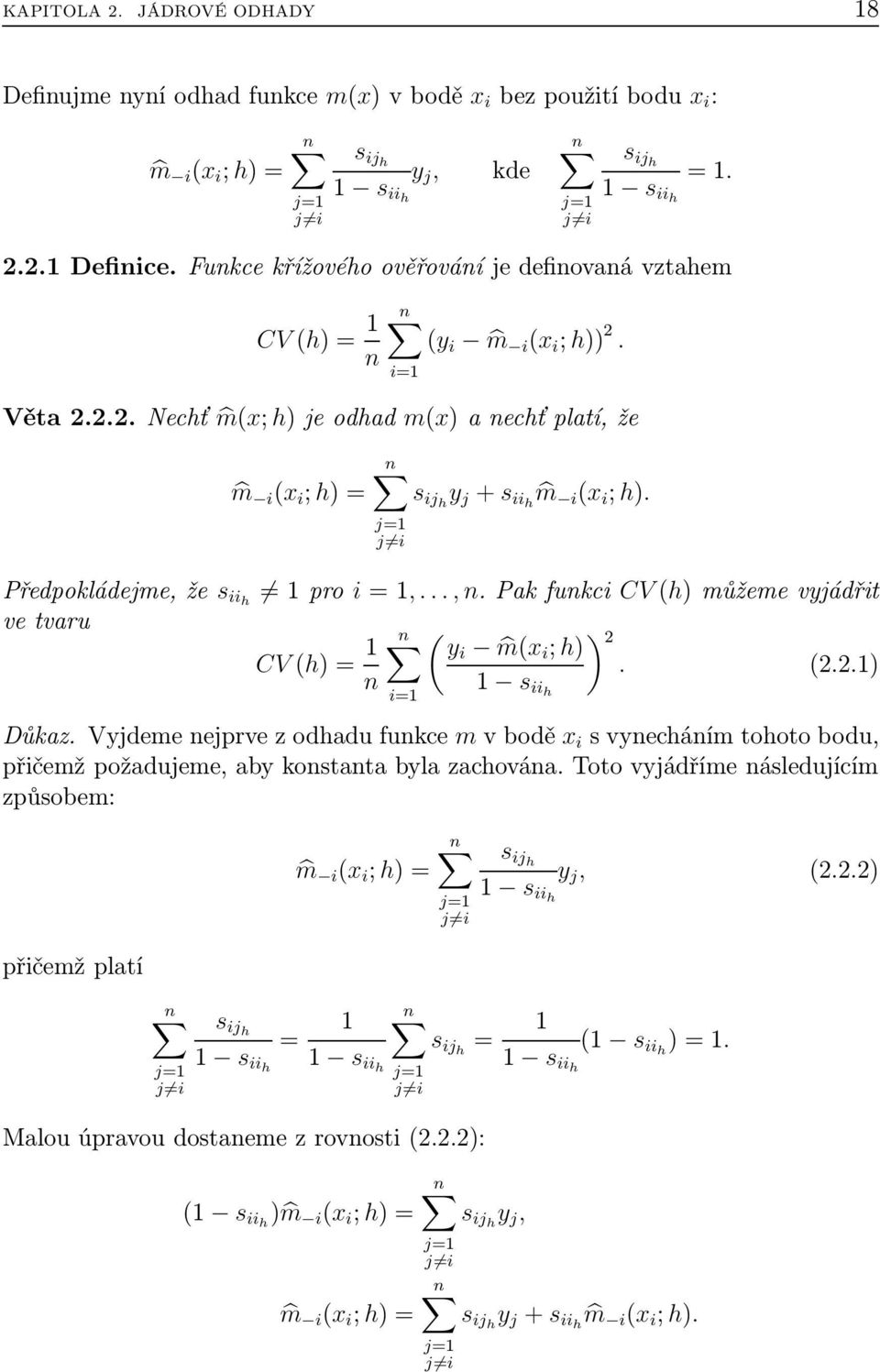 ( ) i m( i ; h) () n s iih i= DůkazVjdemenejprvezodhadufunkce mvbodě i svnechánímtohotobodu, přičemž požadujeme, ab konstanta bla zachována Toto vjádříme následujícím způsobem: přičemž platí j= j i s