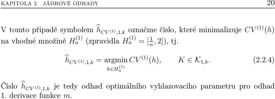 () (zpravidla H n () =[,]),tj n ĥ CV,,k=argmin CV () (h), () K K,k