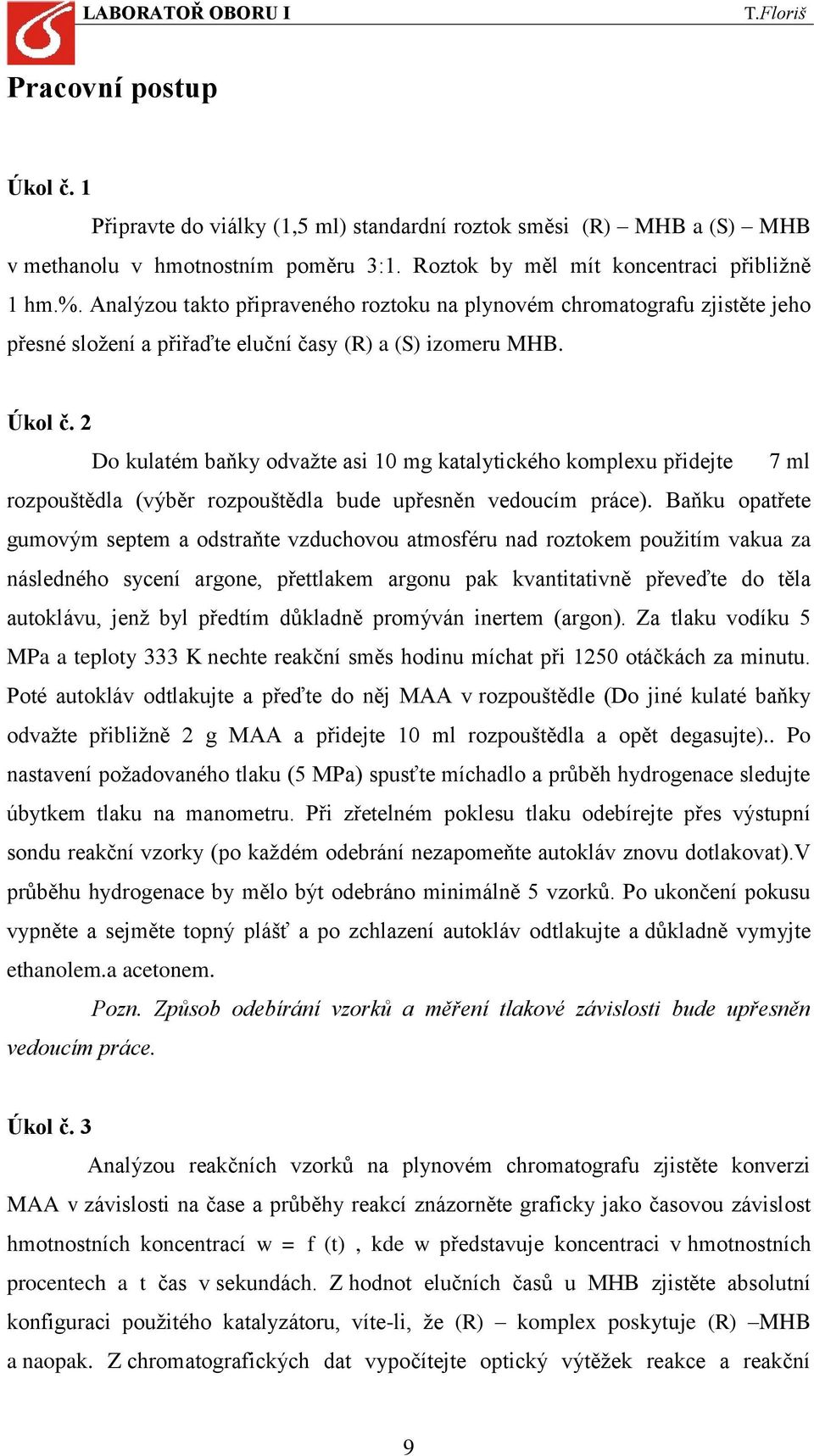 2 Do kulatém baňky odvažte asi 10 mg katalytického komplexu přidejte 7 ml rozpouštědla (výběr rozpouštědla bude upřesněn vedoucím práce).