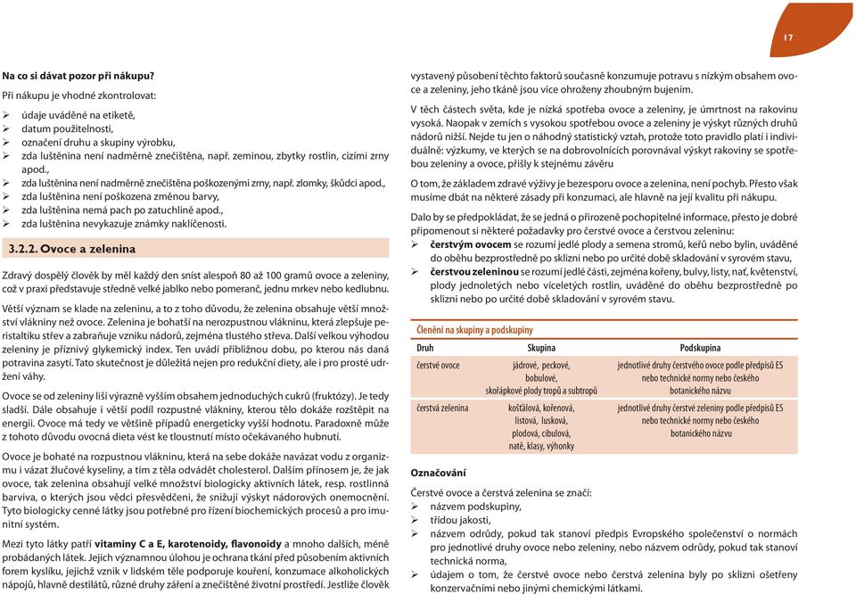 , zda luštěnina není poškozena změnou barvy, zda luštěnina nemá pach po zatuchlině apod., zda luštěnina nevykazuje známky naklíčenosti. 3.2.