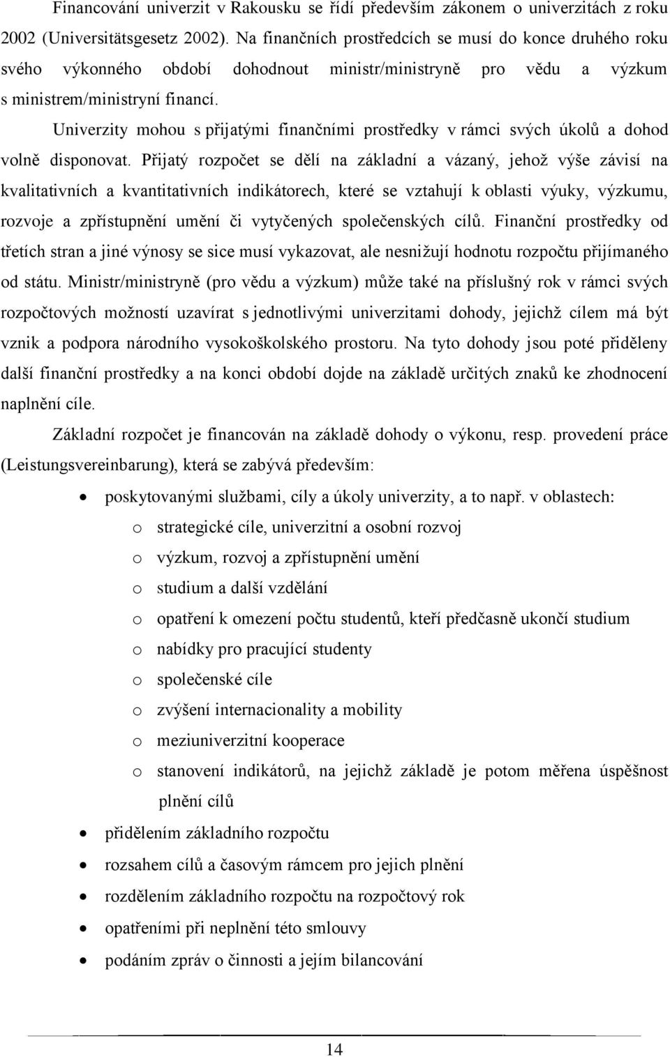 Univerzity mohou s přijatými finančními prostředky v rámci svých úkolů a dohod volně disponovat.