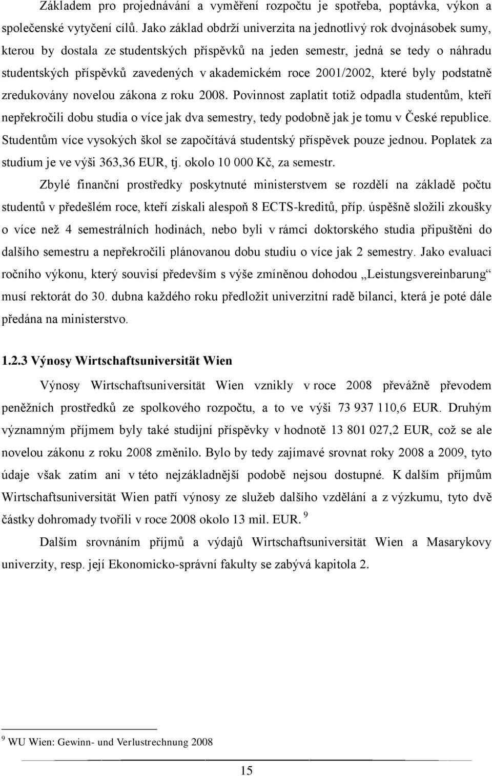 roce 2001/2002, které byly podstatně zredukovány novelou zákona z roku 2008.