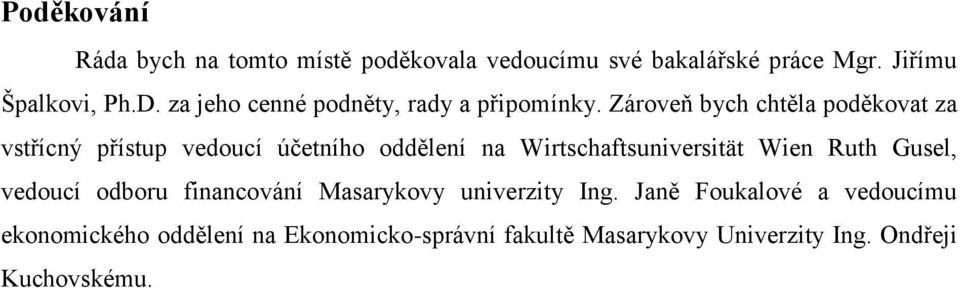 Zároveň bych chtěla poděkovat za vstřícný přístup vedoucí účetního oddělení na Wirtschaftsuniversität Wien Ruth