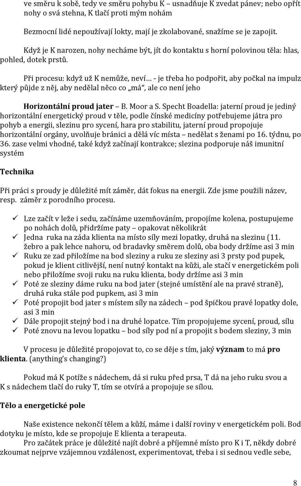 Při procesu: když už K nemůže, neví je třeba ho podpořit, aby počkal na impulz který půjde z něj, aby nedělal něco co má, ale co není jeho Horizontální proud jater B. Moor a S.