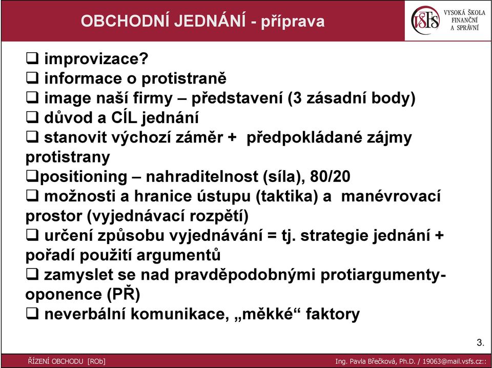 předpokládané zájmy protistrany positioning nahraditelnost (síla), 80/20 možnosti a hranice ústupu (taktika) a