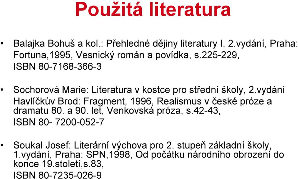 225-229, ISBN 80-7168-366-3 Sochorová Marie: Literatura v kostce pro střední školy, 2.