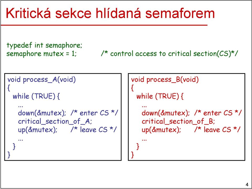 .. down(&mutex); /* enter CS */ critical_section_of_a; up(&mutex); /* leave CS */.