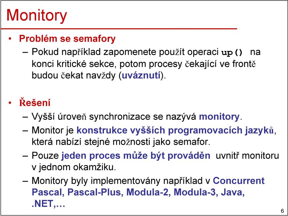 Monitor je konstrukce vyšších programovacích jazyků, která nabízí stejné možnosti jako semafor.