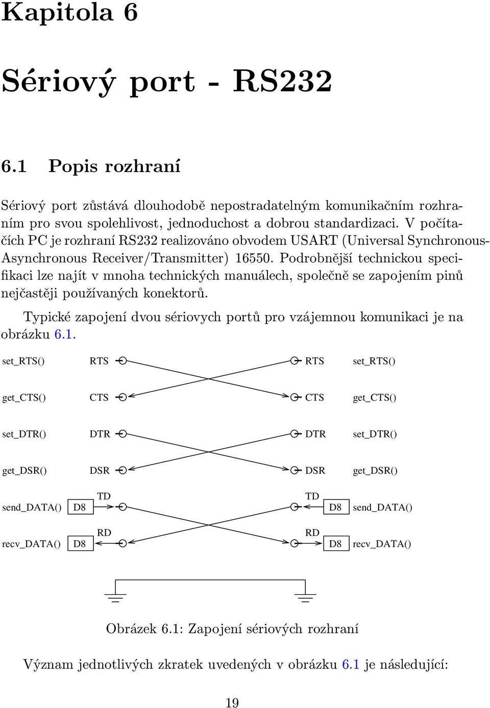 Podrobnější technickou specifikaci lze najít v mnoha technických manuálech, společně se zapojením pinů nejčastěji používaných konektorů.