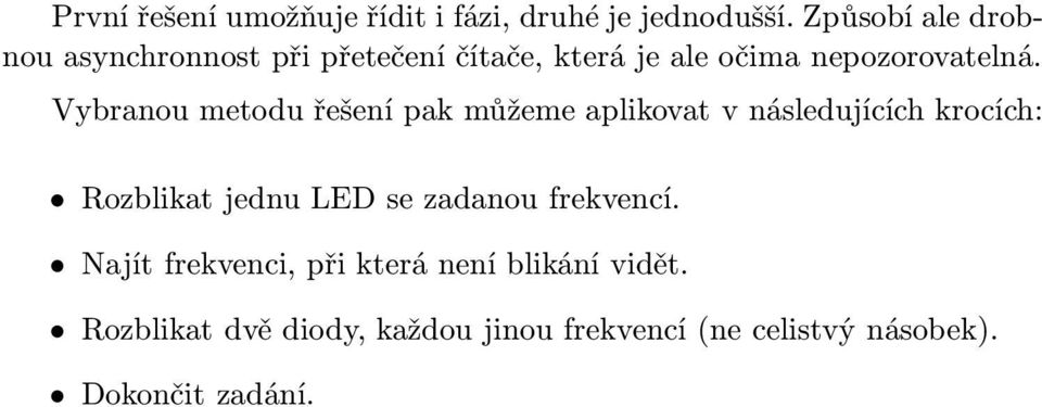 Vybranou metodu řešení pak můžeme aplikovat v následujících krocích: Rozblikat jednu LED se