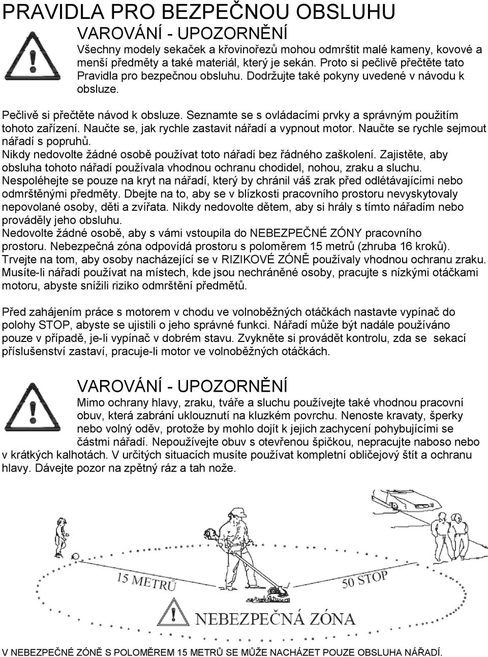 Seznamte se s ovládacími prvky a správným použitím tohoto zařízení. Naučte se, jak rychle zastavit nářadí a vypnout motor. Naučte se rychle sejmout nářadí s popruhů.