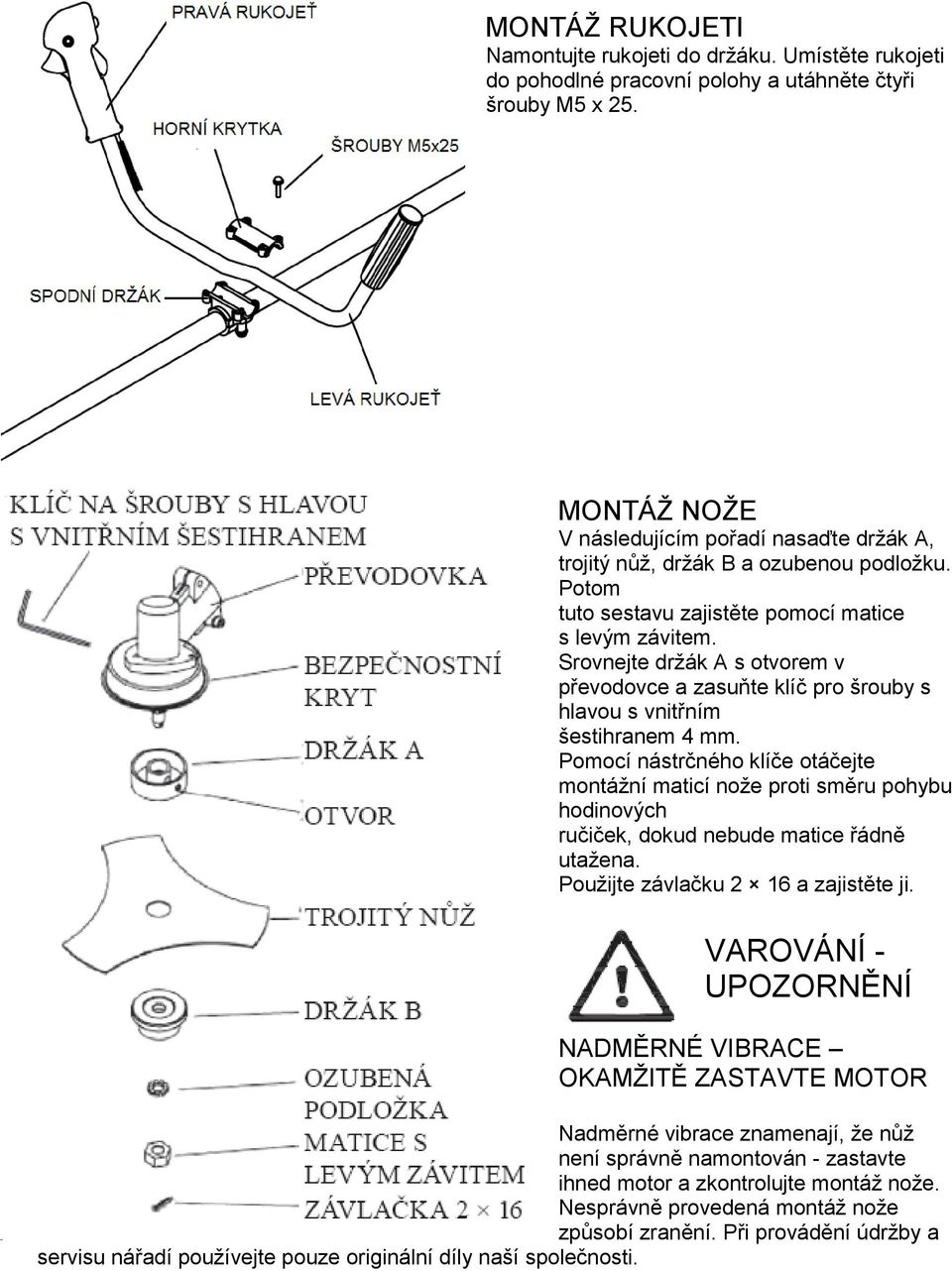 Srovnejte držák A s otvorem v převodovce a zasuňte klíč pro šrouby s hlavou s vnitřním šestihranem 4 mm.