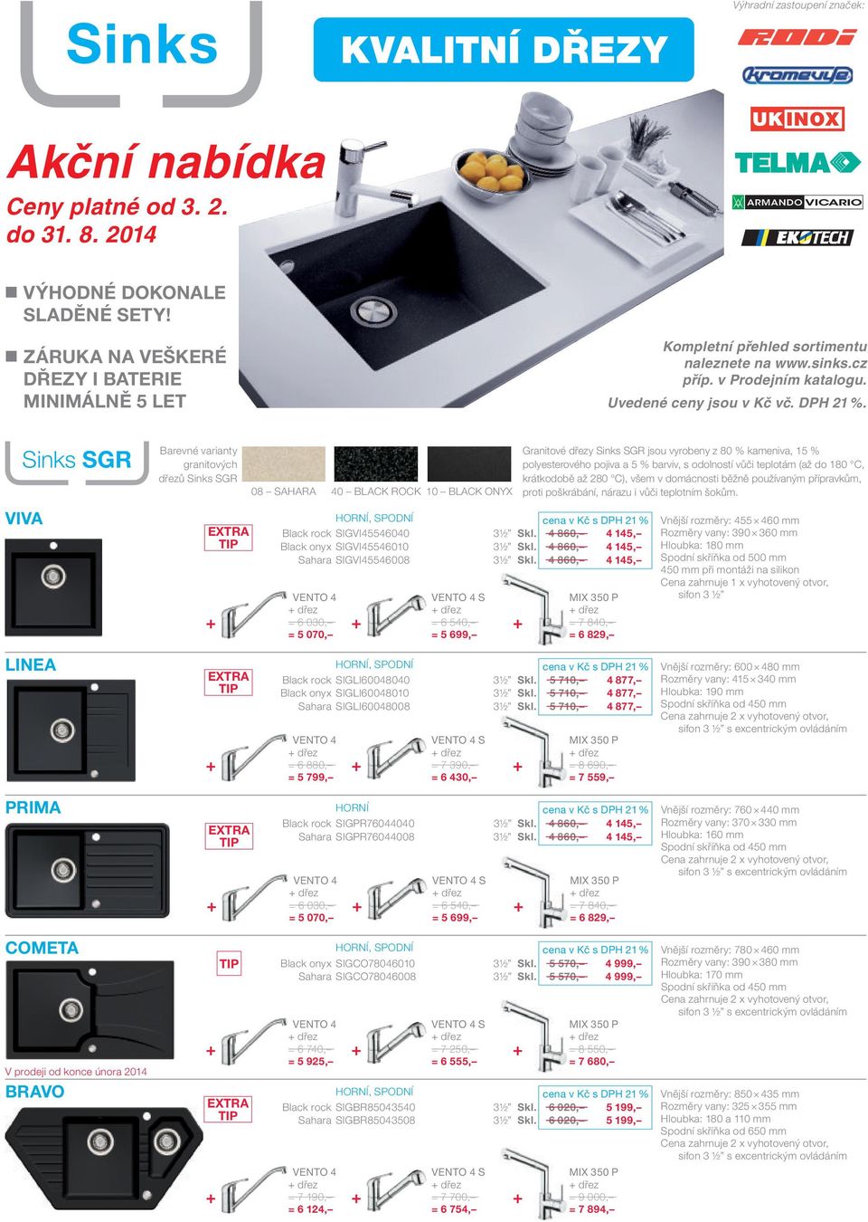 Sinks SGR VIVA Barevné varianty granitových ů Sinks SGR 08 SAHARA 40 BLACK ROCK 10 BLACK ONYX, SPODNÍ Black rock SIGVI45546040 3½ Skl. 4 860, 4 145, Black onyx SIGVI45546010 3½ Skl.