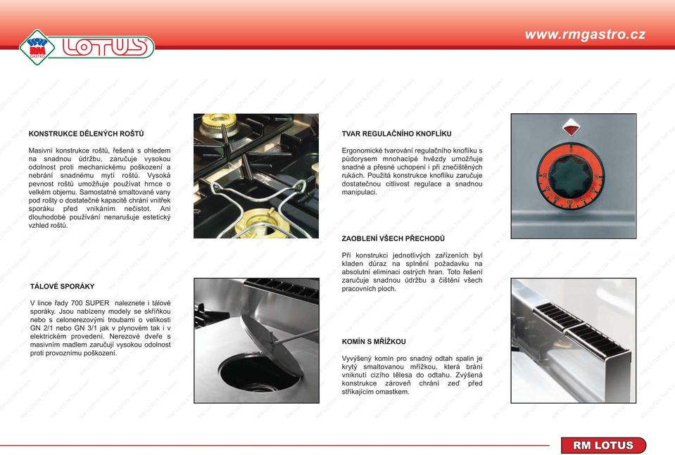 Ani dlouhodobé používání nenarušuje estetický vzhled roštů. TÁLOVÉ SPORÁKY V lince řady 700 SUPER naleznete i tálové sporáky.