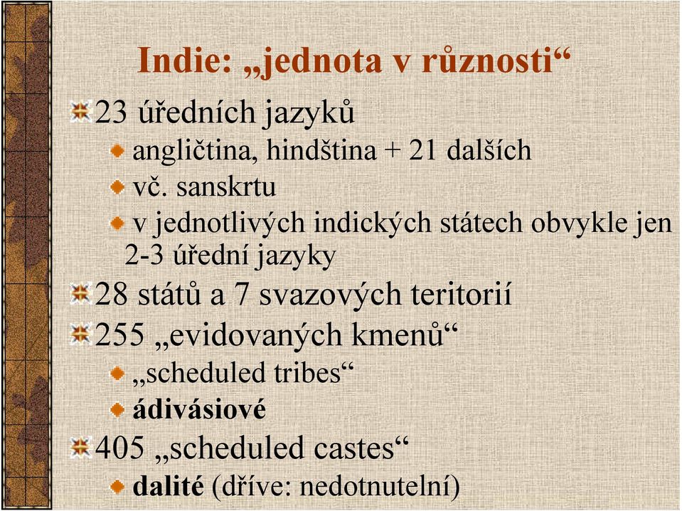 sanskrtu v jednotlivých indických státech obvykle jen 2-3 úřední jazyky