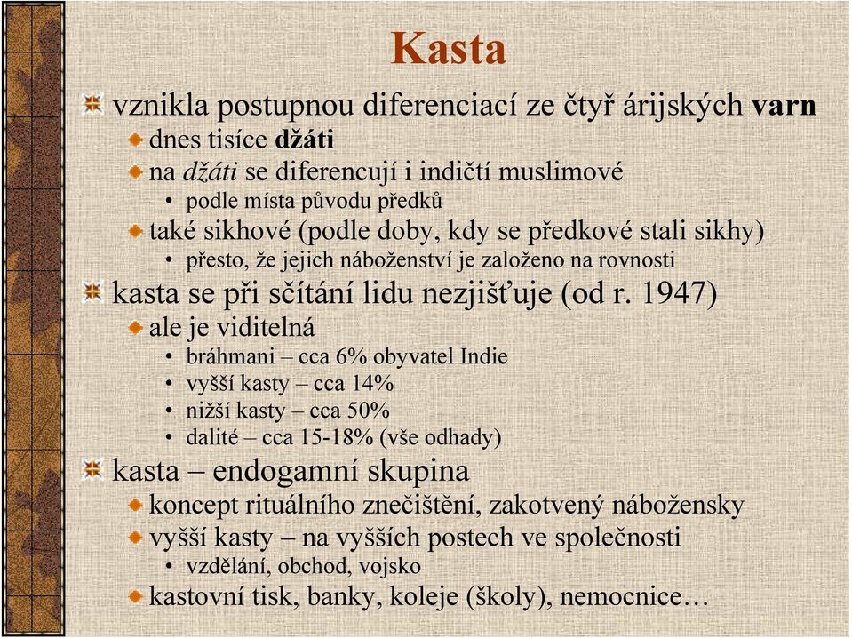 1947) ale je viditelná bráhmani cca 6% obyvatel Indie vyšší kasty cca 14% nižší kasty cca 50% dalité cca 15-18% (vše odhady) kasta endogamní skupina