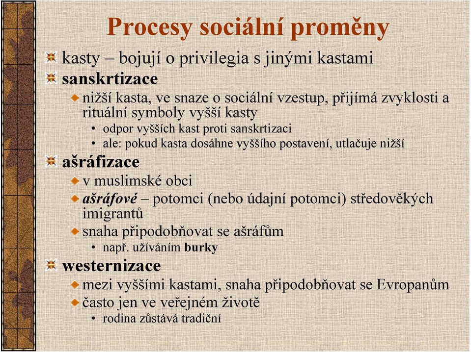 nižší ašráfizace v muslimské obci ašráfové potomci (nebo údajní potomci) středověkých imigrantů snaha připodobňovat se ašráfům např.