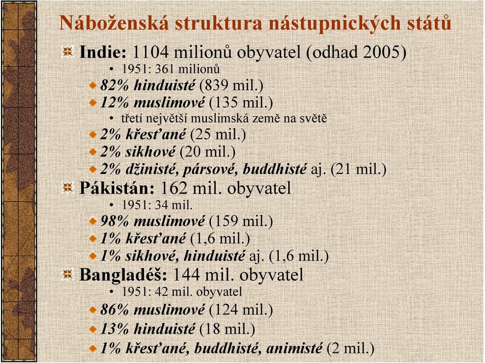 ) 2% džinisté, pársové, buddhisté aj. (21 mil.) Pákistán: 162 mil. obyvatel 1951: 34 mil. 98% muslimové (159 mil.) 1% křesťané (1,6 mil.