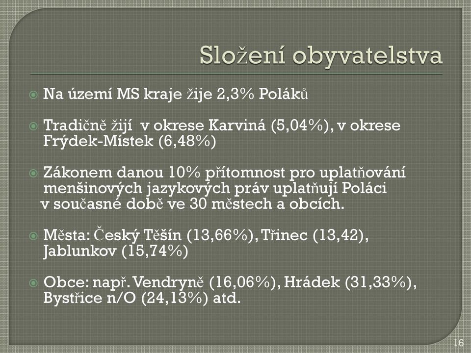 uplatňují Poláci v současné době ve 30 městech a obcích.