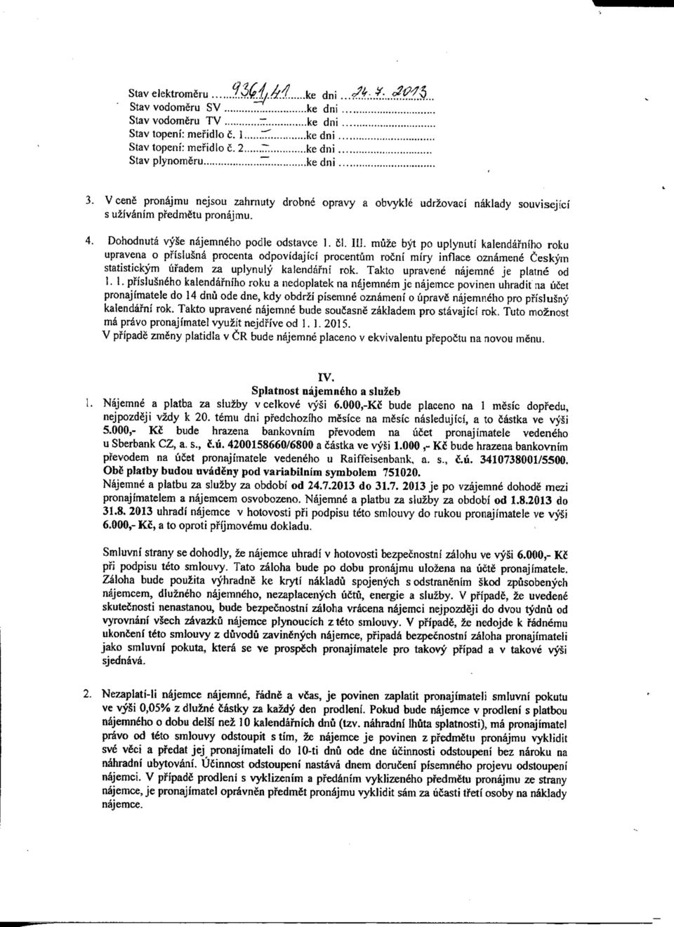 muze byt po uplynuti kalendai^ntho roku upravena o pi'isiusnd procenta odpovidajici procentum ro5ni miry inflace oznamene Oeskym statistickym ufadem za uplynuly kalendafni rok.