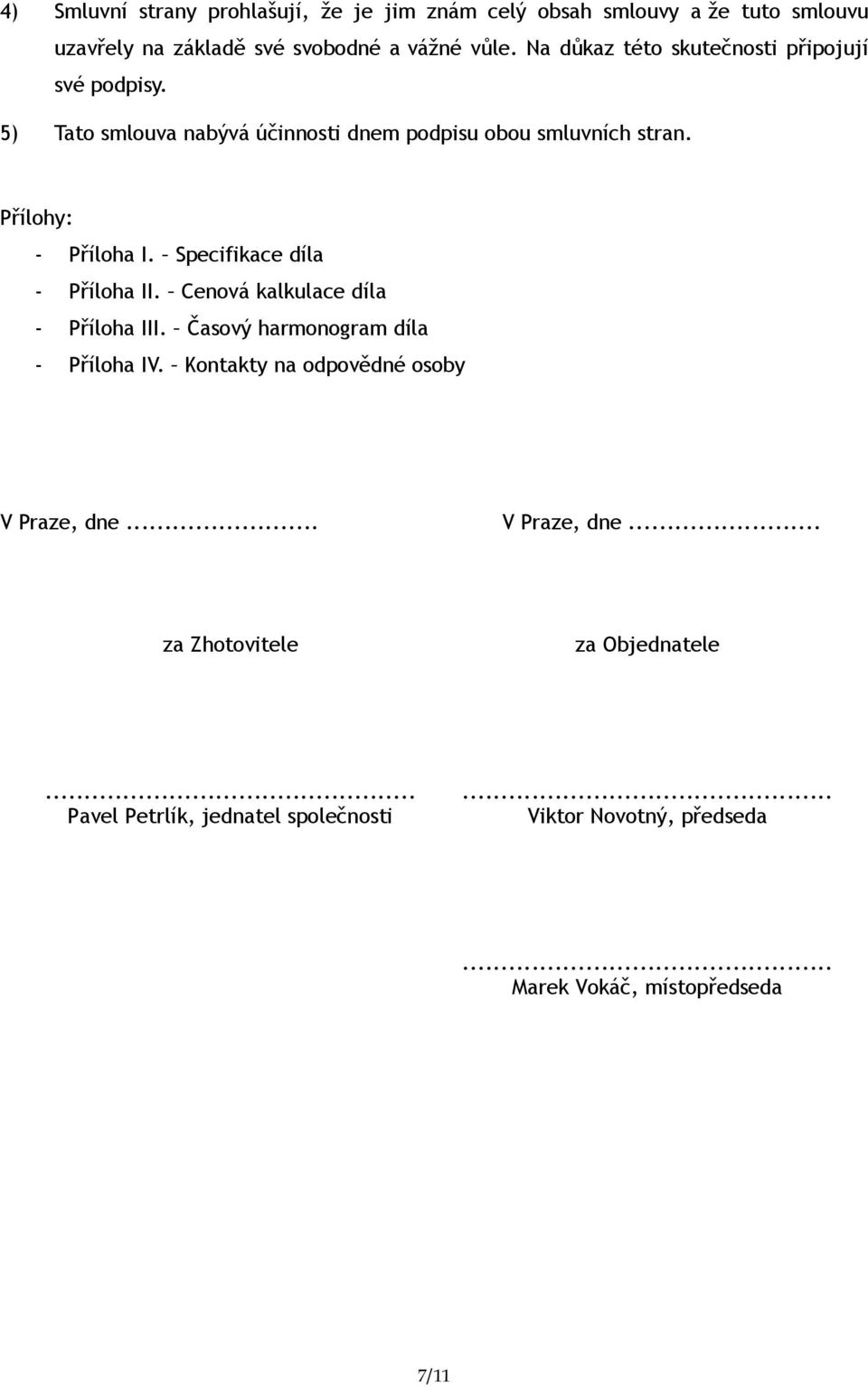 Specifikace díla - Příloha II. Cenová kalkulace díla - Příloha III. Časový harmonogram díla - Příloha IV.