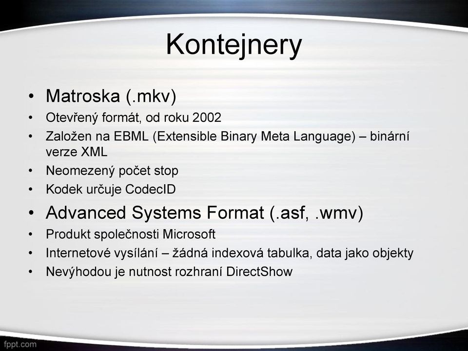 Language) binární verze XML Neomezený počet stop Kodek určuje CodecID Advanced