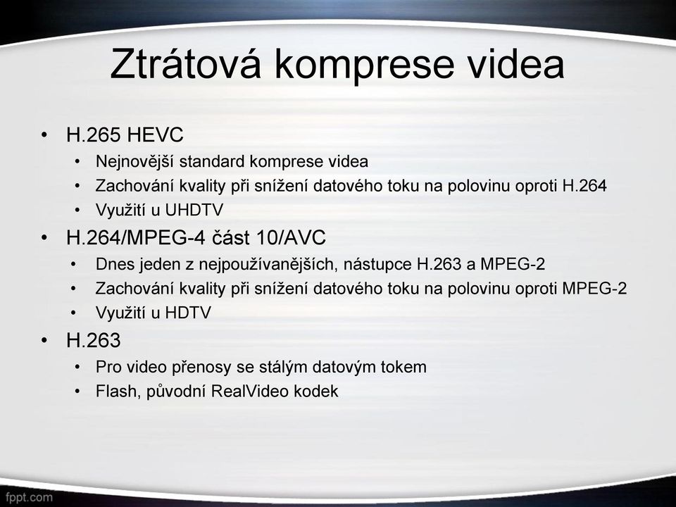 oproti H.264 Využití u UHDTV H.264/MPEG-4 část 10/AVC Dnes jeden z nejpoužívanějších, nástupce H.