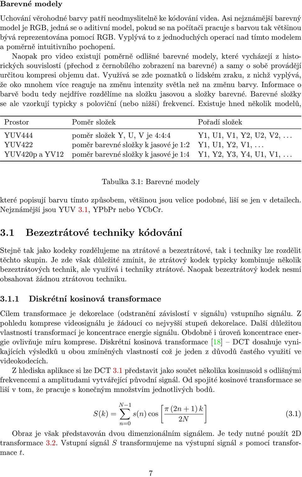 Vyplývá to z jednoduchých operací nad tímto modelem a poměrně intuitivního pochopení.