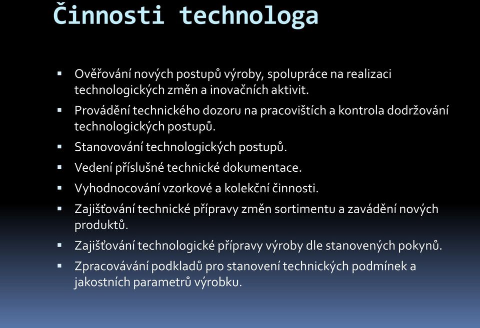 Vedení příslušné technické dokumentace. Vyhodnocování vzorkové a kolekční činnosti.