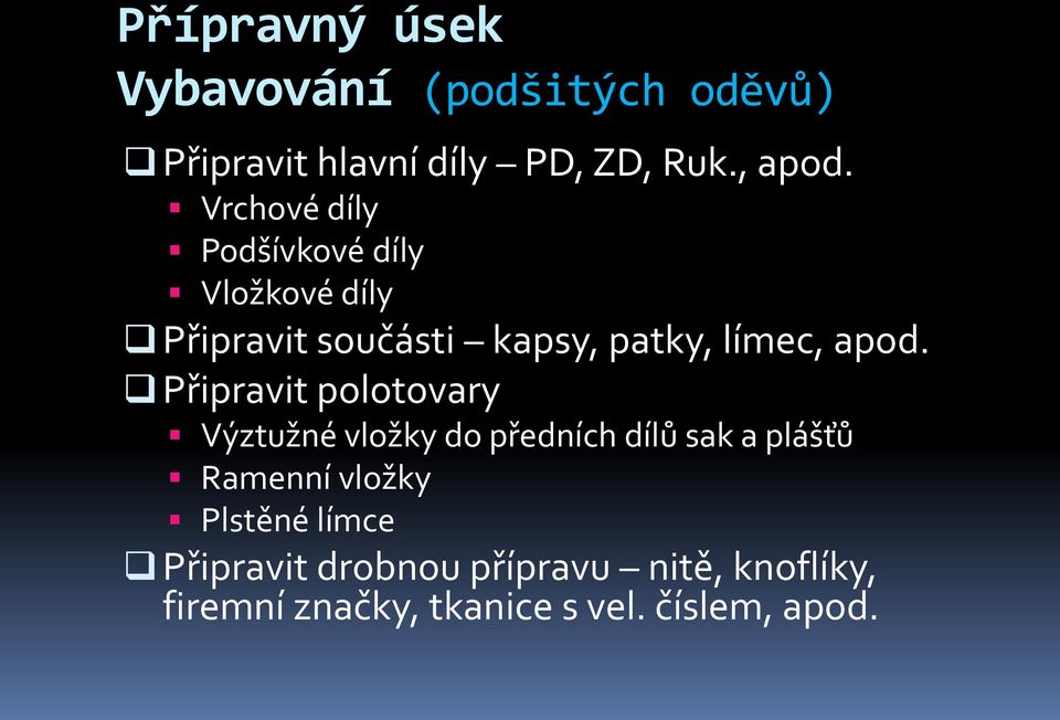 Připravit polotovary Výztužné vložky do předních dílů sak a plášťů Ramenní vložky Plstěné