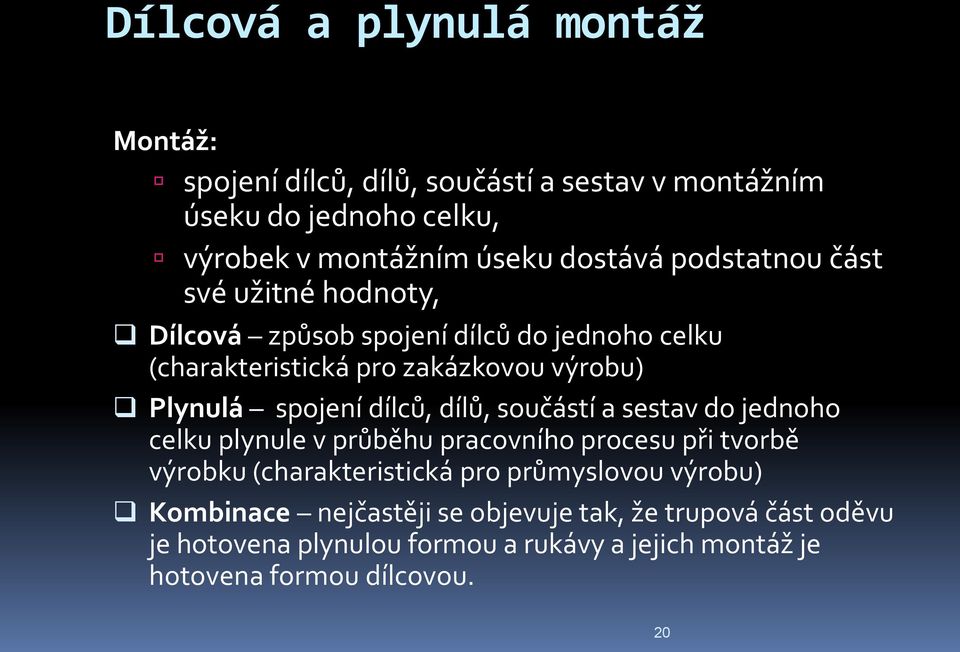 dílců, dílů, součástí a sestav do jednoho celku plynule v průběhu pracovního procesu při tvorbě výrobku (charakteristická pro průmyslovou