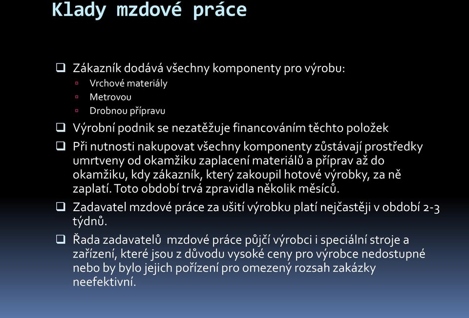 výrobky, za ně zaplatí. Toto období trvá zpravidla několik měsíců. Zadavatel mzdové práce za ušití výrobku platí nejčastěji v období 2-3 týdnů.