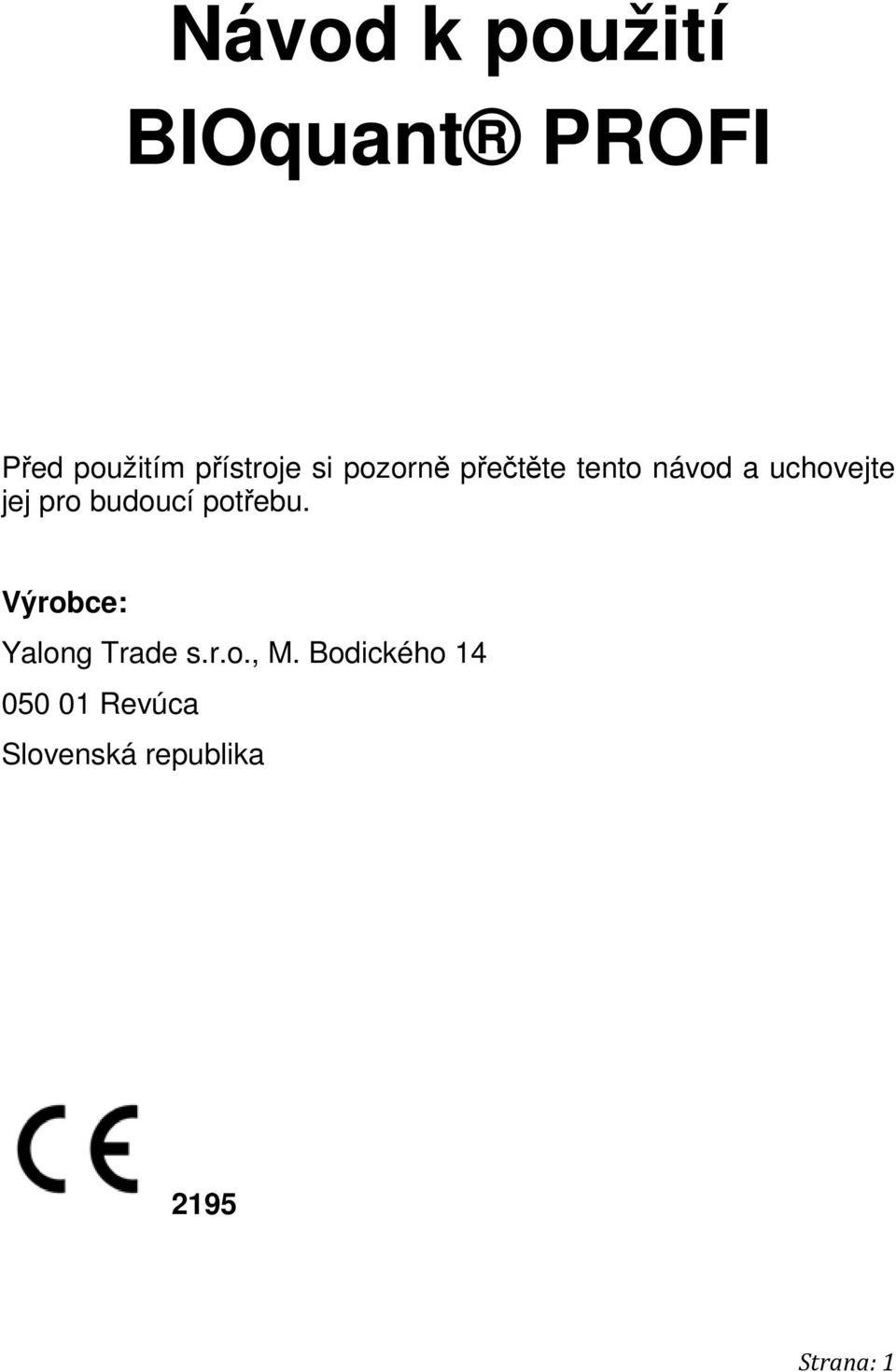 budoucí potřebu. Výrobce: Yalong Trade s.r.o., M.