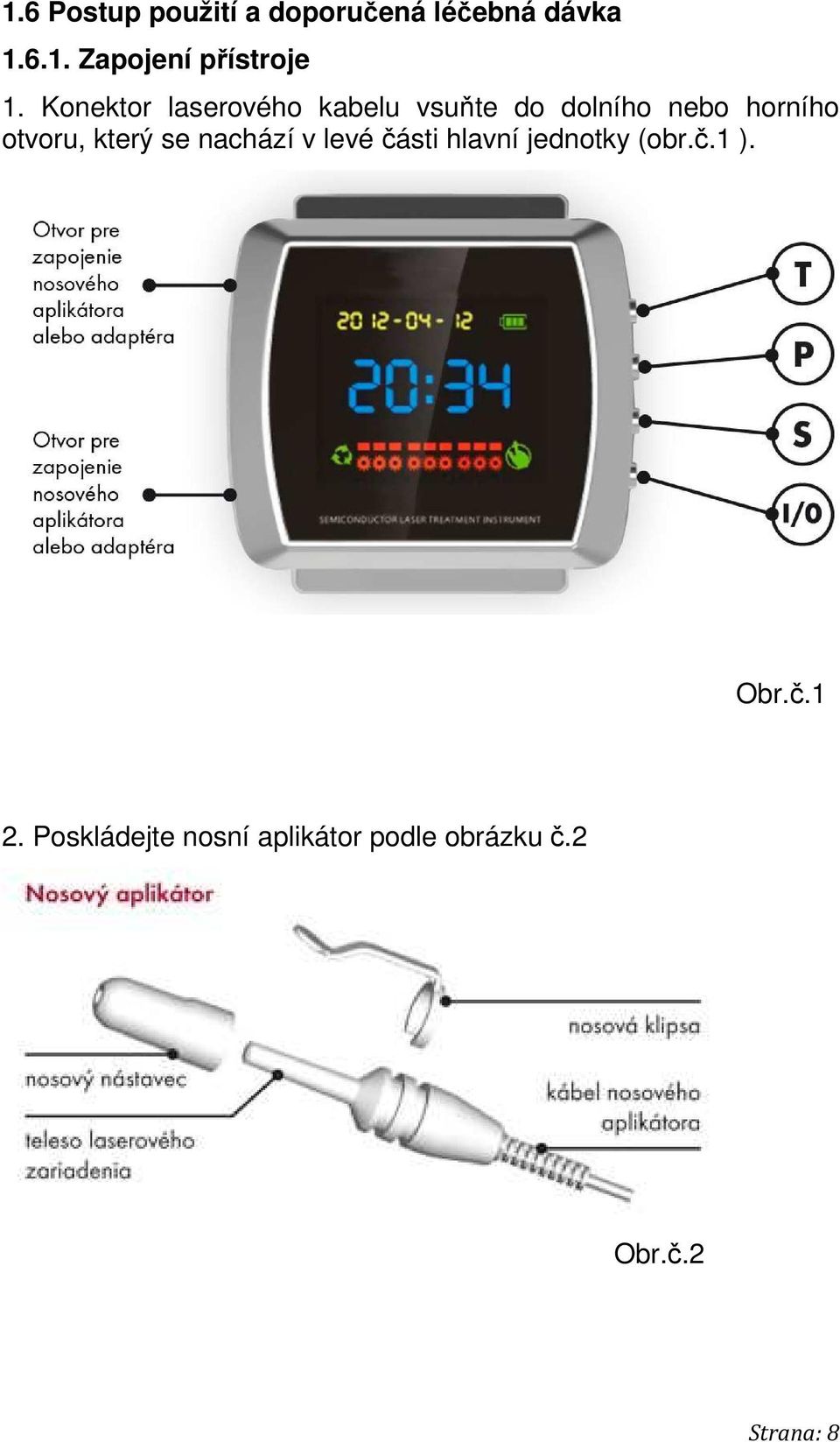 který se nachází v levé části hlavní jednotky (obr.č.1 ). Obr.č.1 2.