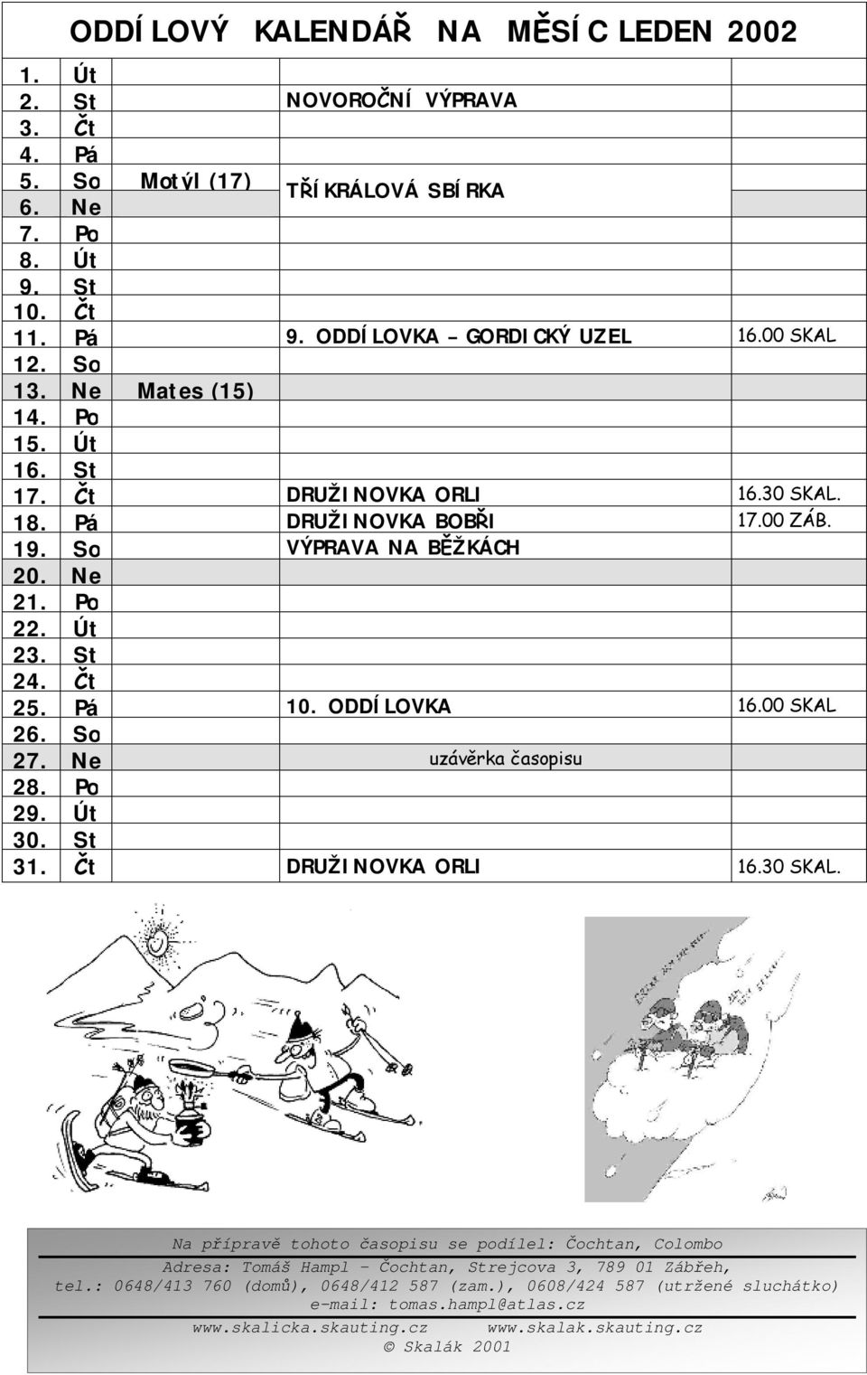 Pá 10. ODDÍLOVKA 16.00 SKAL 26. So 27. Ne uzávěrka časopisu 28. Po 29. Út 30. St 31. Čt DRUŽINOVKA ORLI 16.30 SKAL.