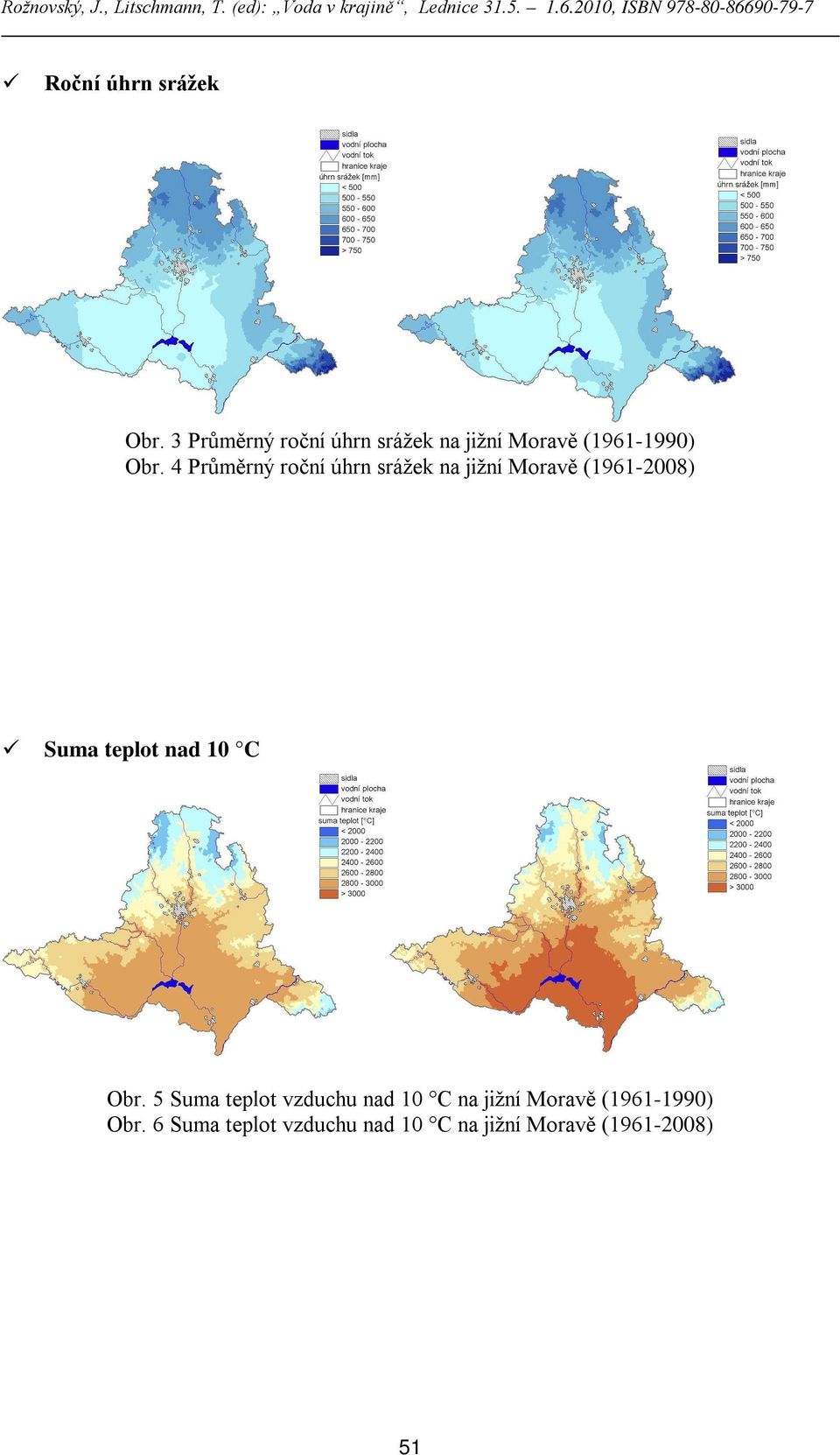 4 Průměrný roční úhrn srážek na jižní Moravě (1961-2008) Suma teplot nad