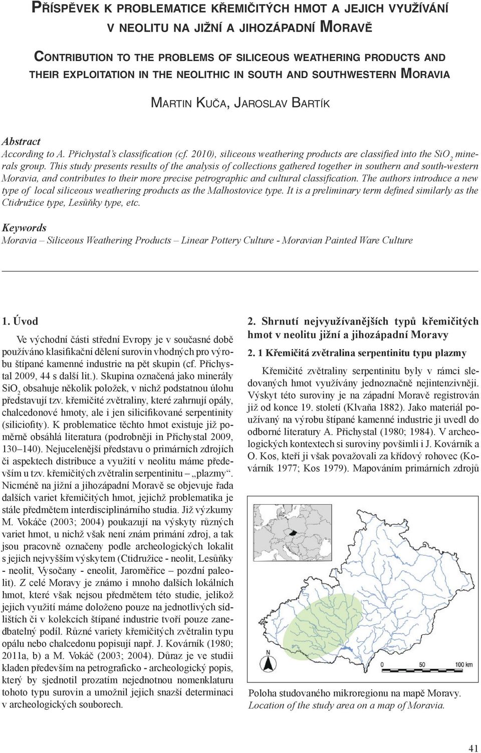 2010), siliceous weathering products are classifi ed into the SiO 2 minerals group.