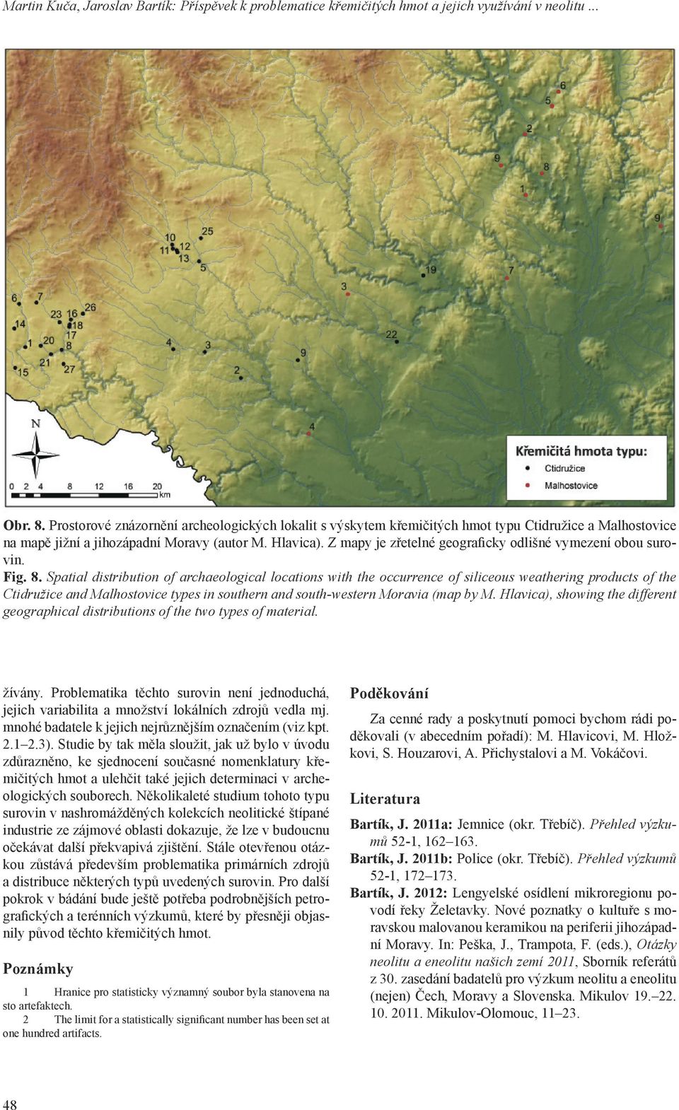 Z mapy je zřetelné geograficky odlišné vymezení obou surovin. Fig. 8.