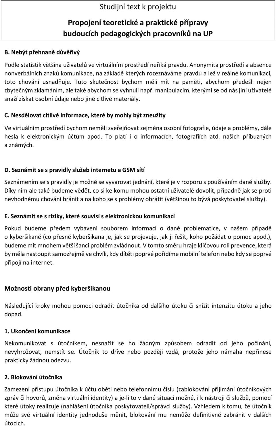 Tuto skutečnost bychom měli mít na paměti, abychom předešli nejen zbytečným zklamáním, ale také abychom se vyhnuli např.