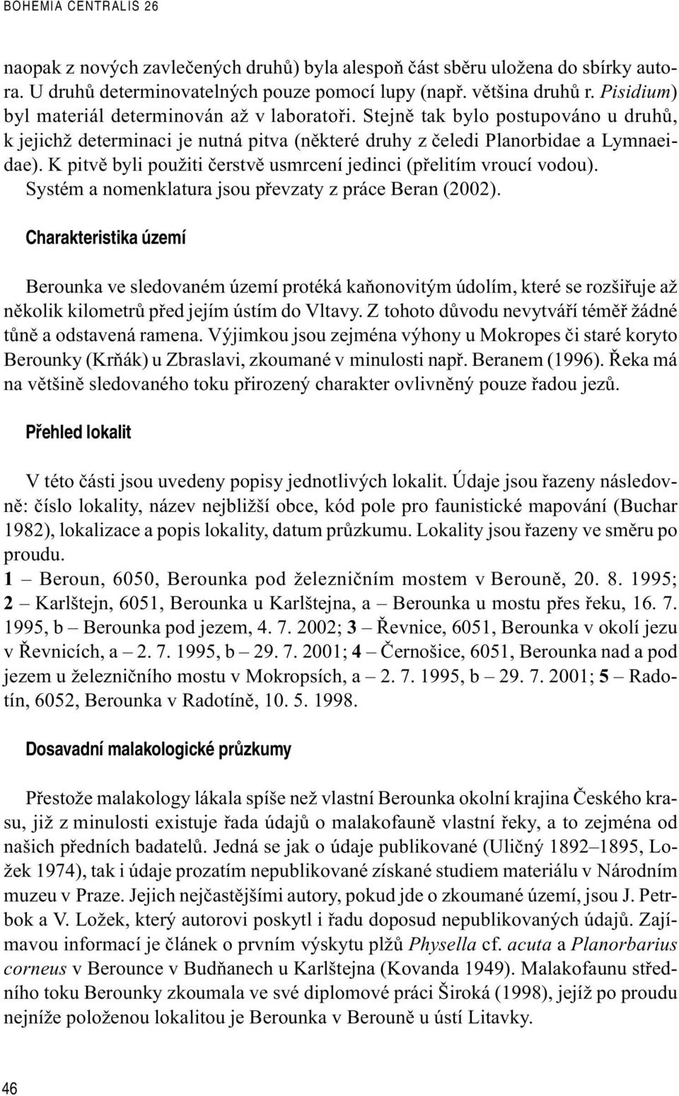 K pitvì byli použiti èerstvì usmrcení jedinci (pøelitím vroucí vodou). Systém a nomenklatura jsou pøevzaty z práce Beran (2002).