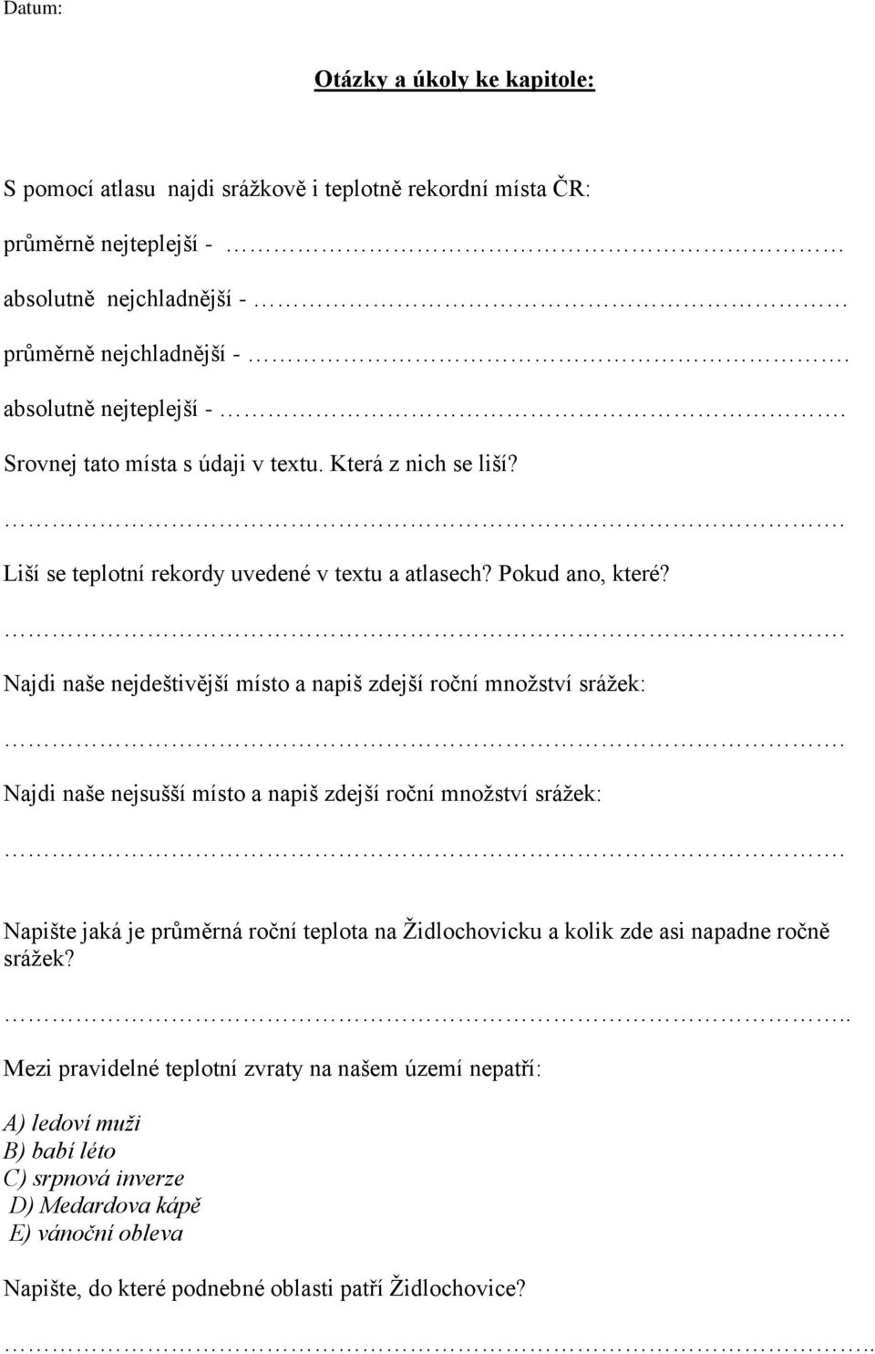 Najdi naše nejdeštivější místo a napiš zdejší roční mnoţství sráţek: Najdi naše nejsušší místo a napiš zdejší roční mnoţství sráţek: Napište jaká je průměrná roční teplota na