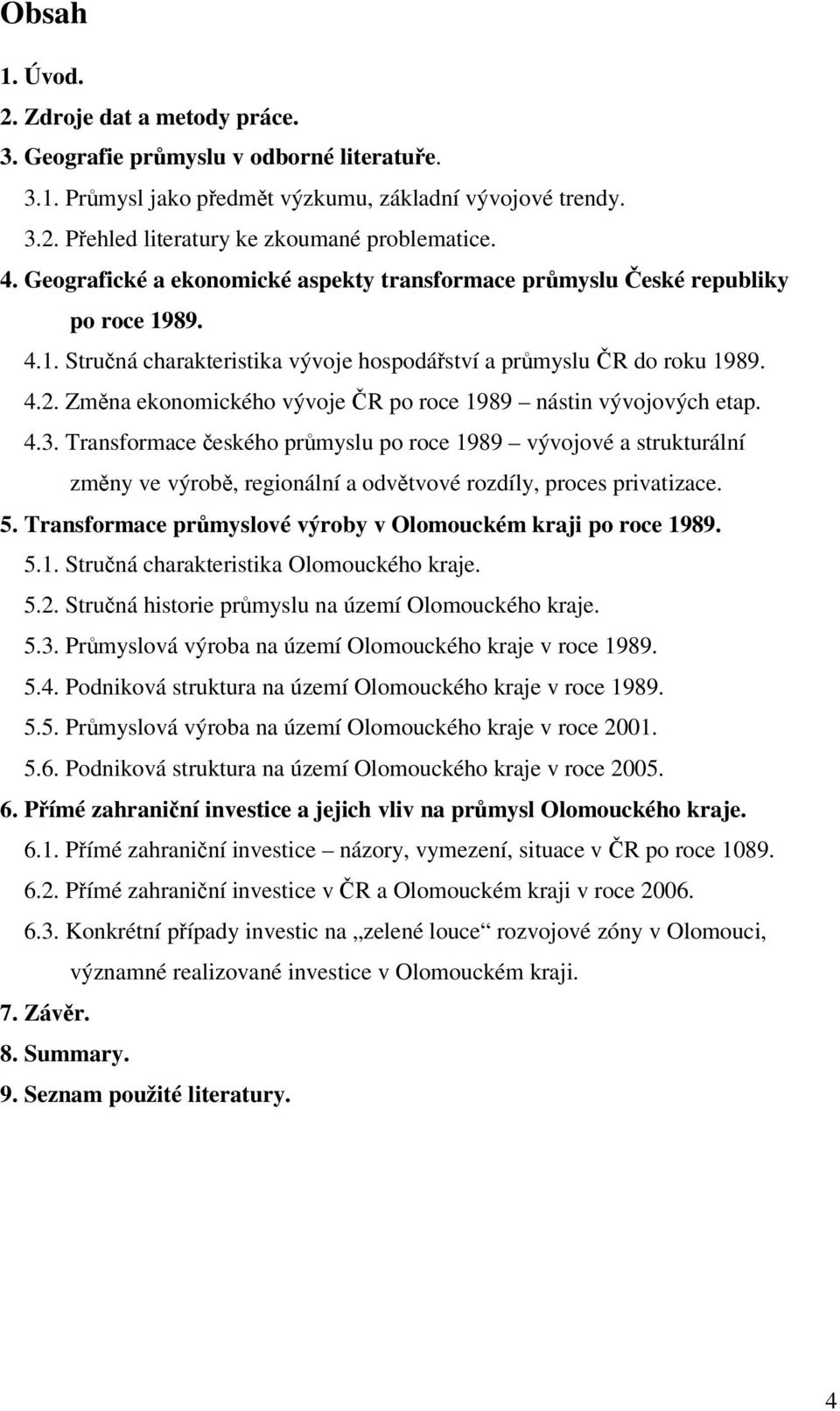 Změna ekonomického vývoje ČR po roce 1989 nástin vývojových etap. 4.3.