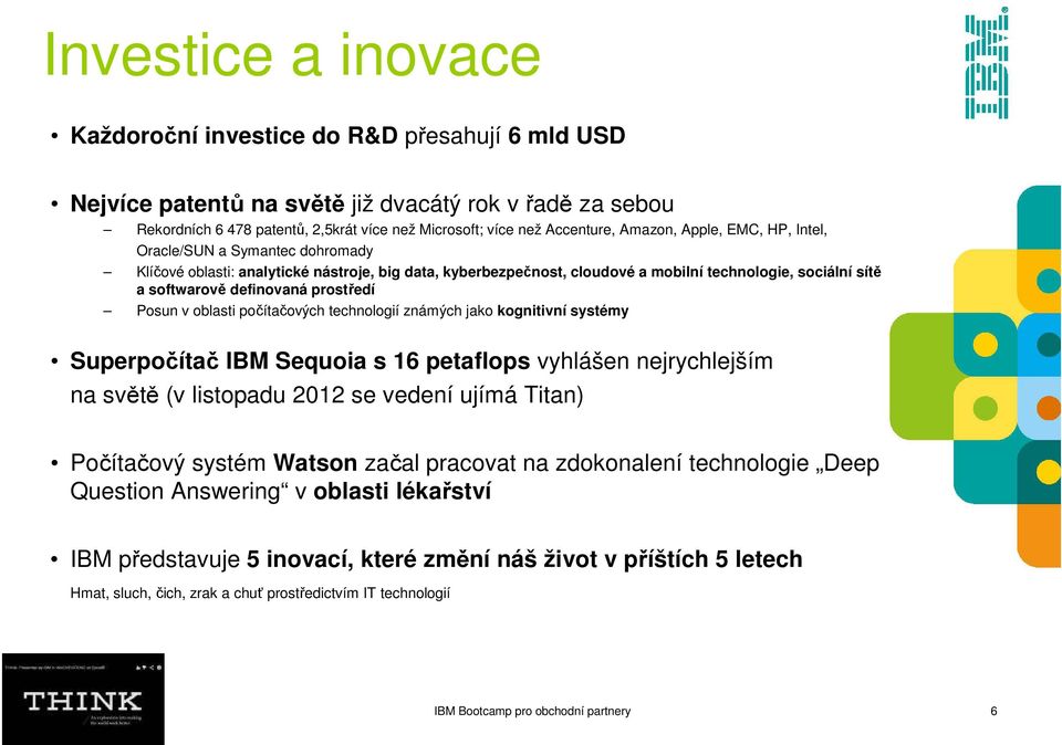 prostředí Posun v oblasti počítačových technologií známých jako kognitivní systémy Superpočítač IBM Sequoia s 16 petaflops vyhlášen nejrychlejším na světě (v listopadu 2012 se vedení ujímá Titan)