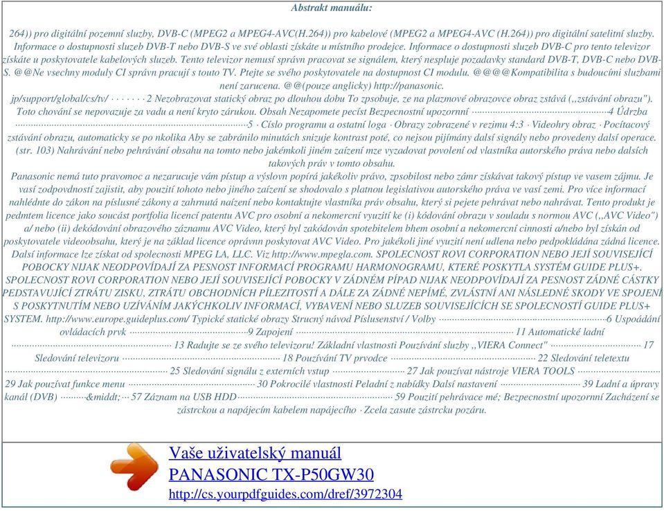 Tento televizor nemusí správn pracovat se signálem, který nespluje pozadavky standard DVB-T, DVB-C nebo DVB- S. @@Ne vsechny moduly CI správn pracují s touto TV.